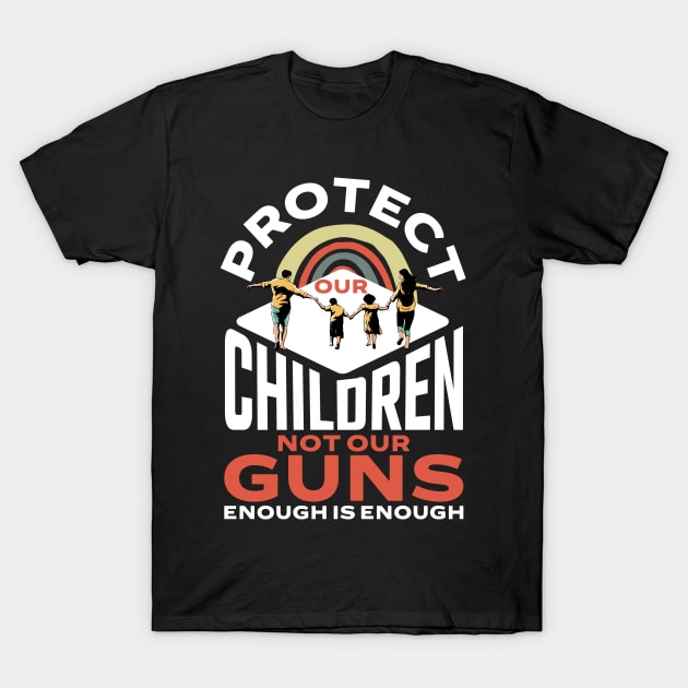 Protect Children Not Gun Enough Is Enough Protect Kids Love T-Shirt by alcoshirts